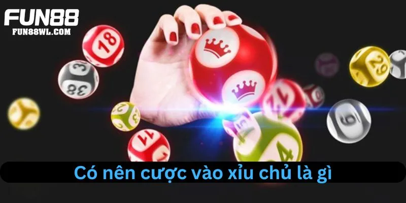 Có nên cược vào xỉu chủ hay không